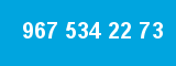 967 534 22 73